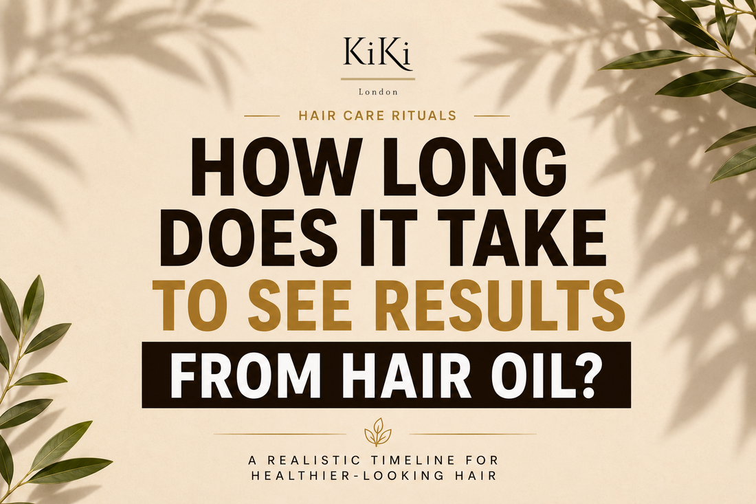 How long does it take to see results from hair oil – KiKi London hair oil guide