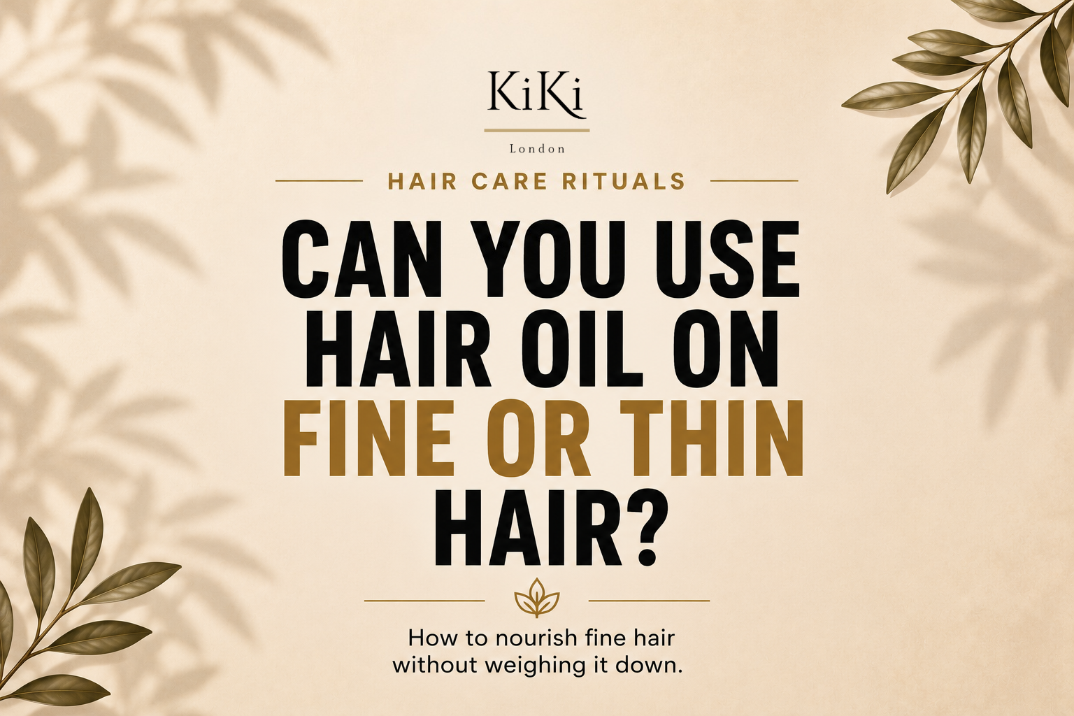 Can you use hair oil on fine or thin hair guide by KiKi London